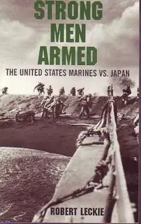 Strong Men Armed: The United States Marines Against Japan