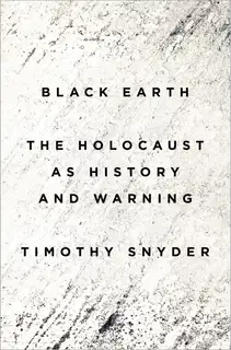 Black Earth: The Holocaust as History and Warning