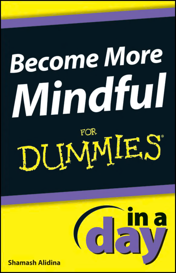 Become More Mindful In A Day For DummiesВ®