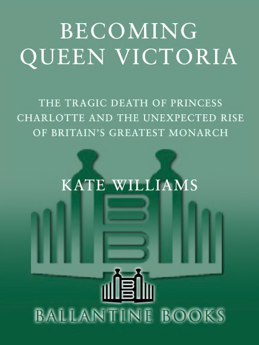Becoming Queen Victoria: The Tragic Death of Princess Charlotte and the Unexpected Rise of BritainвЂ™s Greatest Monarch
