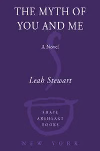 The Myth of You and Me: A Novel