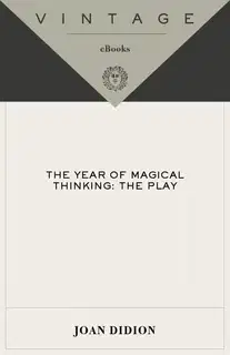 The Year of Magical Thinking: The Play (Vintage International)