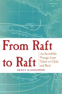 From Raft to Raft: An Incredible Voyage from Tahiti to Chile and Back