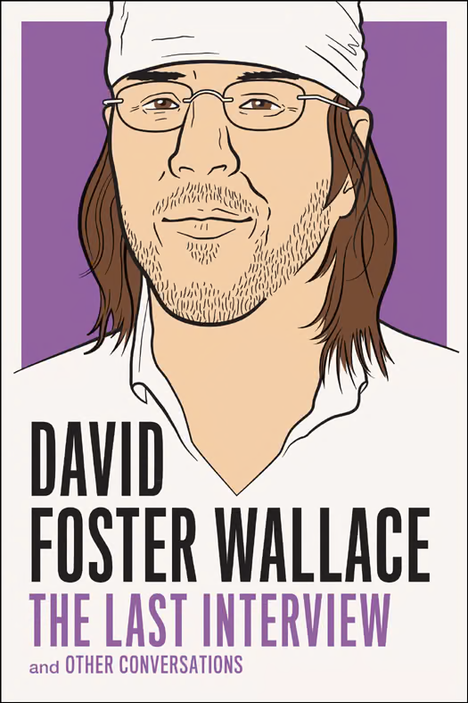 David Foster Wallace: The Last Interview Expanded with New Introduction: and Other Conversations