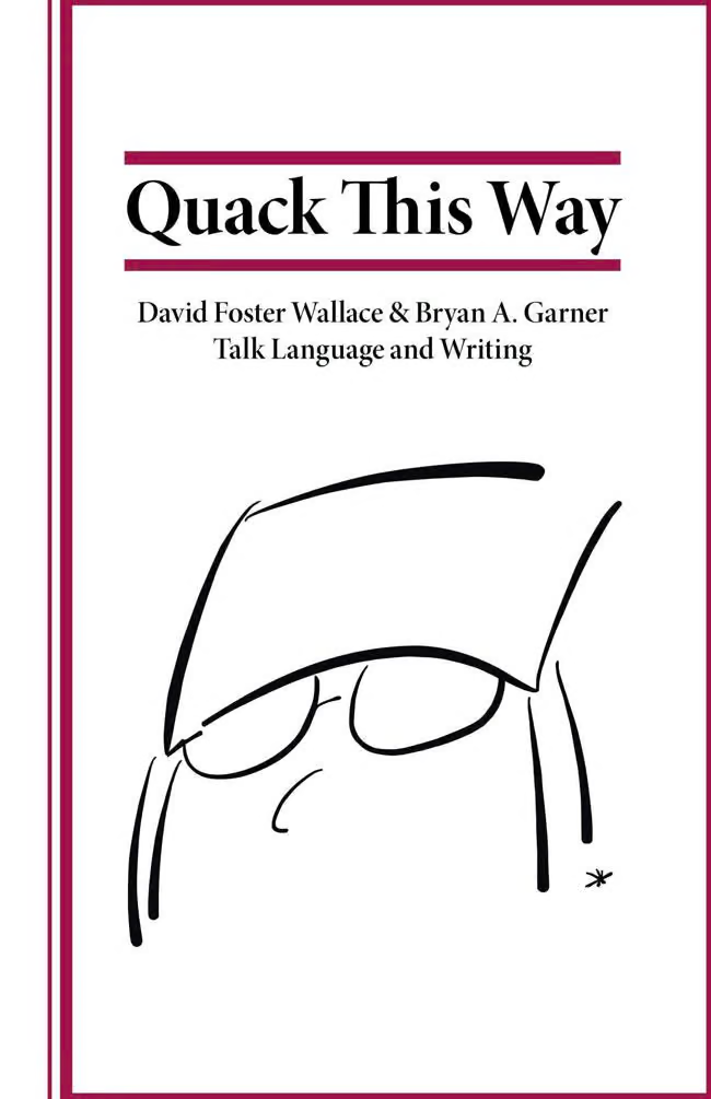 Quack This Way: David Foster Wallace & Bryan A. Garner Talk Language and Writing