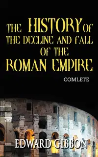 The History of the Decline and Fall of the Roman Empire