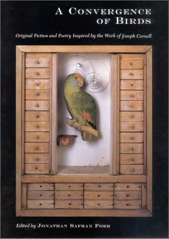 A Convergence of Birds: Original Fiction and Poetry Inspired by the Work of Joseph Cornell