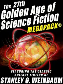 Weinbaum, Stanley G. - The 27-th Golden Age of Science Fiction Megapack