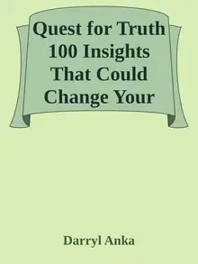 Quest for Truth: 100 Insights That Could Change Your Life