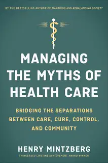 Managing the Myths of Health Care: Bridging the Separations Between Care, Cure, Control, and Community