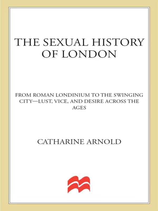 The Sexual History of London: From Roman Londinium to the Swinging City - Lust, Vice, and Desire Across the Ages